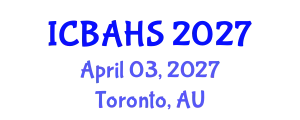 International Conference on Biomedical and Health Sciences (ICBAHS) April 03, 2027 - Toronto, Australia