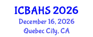 International Conference on Biomedical and Health Sciences (ICBAHS) December 16, 2026 - Quebec City, Canada