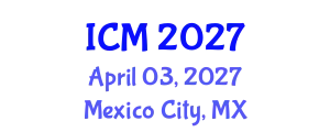 International Conference on Medicine (ICM) April 03, 2027 - Mexico City, Mexico