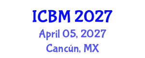 International Conference on B2B Marketing (ICBM) April 05, 2027 - Cancún, Mexico