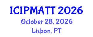 International Conference on Intellectual Property Management and Technology Transfer (ICIPMATT) October 28, 2026 - Lisbon, Portugal