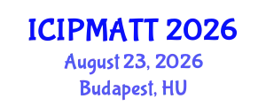 International Conference on Intellectual Property Management and Technology Transfer (ICIPMATT) August 23, 2026 - Budapest, Hungary