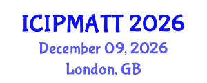 International Conference on Intellectual Property Management and Technology Transfer (ICIPMATT) December 09, 2026 - London, United Kingdom