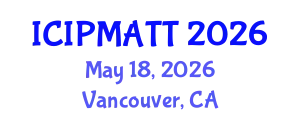 International Conference on Intellectual Property Management and Technology Transfer (ICIPMATT) May 18, 2026 - Vancouver, Canada