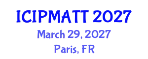 International Conference on Intellectual Property Management and Technology Transfer (ICIPMATT) March 29, 2027 - Paris, France