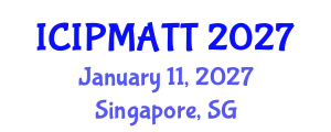 International Conference on Intellectual Property Management and Technology Transfer (ICIPMATT) January 11, 2027 - Singapore, Singapore