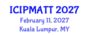 International Conference on Intellectual Property Management and Technology Transfer (ICIPMATT) February 11, 2027 - Kuala Lumpur, Malaysia