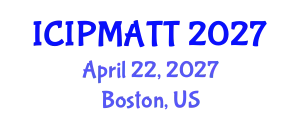 International Conference on Intellectual Property Management and Technology Transfer (ICIPMATT) April 22, 2027 - Boston, United States