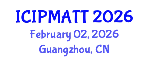 International Conference on Intellectual Property Management and Technology Transfer (ICIPMATT) February 02, 2026 - Guangzhou, China
