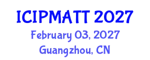 International Conference on Intellectual Property Management and Technology Transfer (ICIPMATT) February 03, 2027 - Guangzhou, China