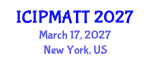 International Conference on Intellectual Property Management and Technology Transfer (ICIPMATT) March 17, 2027 - New York, United States