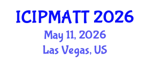 International Conference on Intellectual Property Management and Technology Transfer (ICIPMATT) May 11, 2026 - Las Vegas, United States