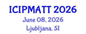 International Conference on Intellectual Property Management and Technology Transfer (ICIPMATT) June 08, 2026 - Ljubljana, Slovenia