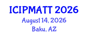 International Conference on Intellectual Property Management and Technology Transfer (ICIPMATT) August 14, 2026 - Baku, Azerbaijan