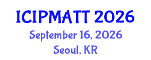 International Conference on Intellectual Property Management and Technology Transfer (ICIPMATT) September 16, 2026 - Seoul, Republic of Korea