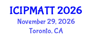 International Conference on Intellectual Property Management and Technology Transfer (ICIPMATT) November 29, 2026 - Toronto, Canada