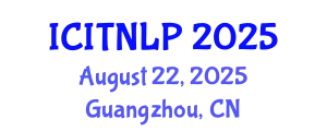 International Conference on Information Technology and Natural Language Processing August 22, 2025 - Guangzhou, China