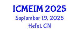 International Conference on Modern Education and Information Management (ICMEIM) September 19, 2025 - Hefei, China