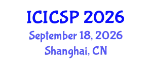 International Conference on Information Communication and Signal Processing (ICICSP) September 18, 2026 - Shanghai, China