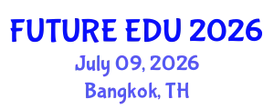 International Conference on Future Education (FUTURE EDU) July 09, 2026 - Bangkok, Thailand
