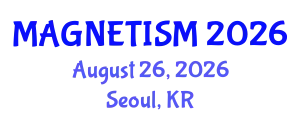 World Conference and Expo on Magnetism and Magnetic Materials (MAGNETISM) August 26, 2026 - Seoul, Republic of Korea