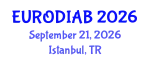 Euro Diabetes, Endocrinology & Metabolic Diseases Conference (EURODIAB) September 21, 2026 - Istanbul, Turkey