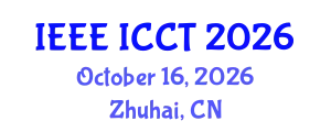 International Conference on Communication Technology (IEEE ICCT) October 16, 2026 - Zhuhai, China