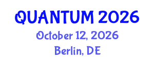 International Conference on Quantum Computing & Quantum Technology (QUANTUM) October 12, 2026 - Berlin, Germany