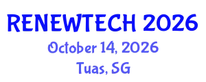 Global Forum on Renewable Energy & Sustainable Technologies (RENEWTECH) October 14, 2026 - Tuas, Singapore