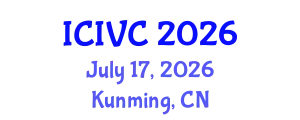 International Conference on Image, Vision and Computing (ICIVC) July 17, 2026 - Kunming, China