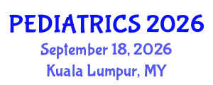 International Conference on Pediatrics, Neonatal Care & Child Health (PEDIATRICS) September 18, 2026 - Kuala Lumpur, Malaysia