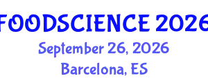 International Conference on Food Science and Technology (FOODSCIENCE) September 26, 2026 - Barcelona, Spain
