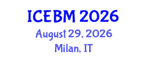International Conference on Economics and Business Management (ICEBM) August 29, 2026 - Milan, Italy