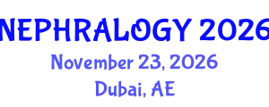 Global Congress on Nephrology (NEPHRALOGY) November 23, 2026 - Dubai, United Arab Emirates