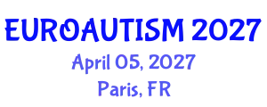 Euro Autism and Integrated Mental Healthcare Conference (EUROAUTISM) April 05, 2027 - Paris, France