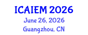 International Conference on Artificial Intelligence and Engineering Management (ICAIEM) June 26, 2026 - Guangzhou, China