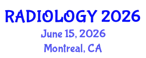 Radiology Conference (RADIOLOGY) June 15, 2026 - Montreal, Canada