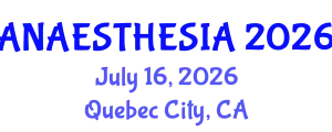 Anaesthesia Conference (ANAESTHESIA) July 16, 2026 - Quebec City, Canada