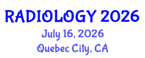 Radiology Conference (RADIOLOGY) July 16, 2026 - Quebec City, Canada