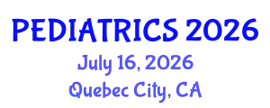 Pediatrics Conference (PEDIATRICS) July 16, 2026 - Quebec City, Canada