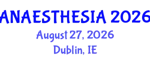 Anaesthesia Conference (ANAESTHESIA) August 27, 2026 - Dublin, Ireland