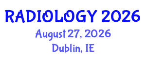 Radiology Conference (RADIOLOGY) August 27, 2026 - Dublin, Ireland