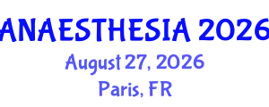 Anaesthesia Conference (ANAESTHESIA) August 27, 2026 - Paris, France