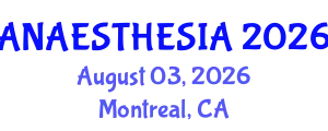 Anaesthesia Conference (ANAESTHESIA) August 03, 2026 - Montreal, Canada