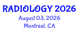 Radiology Conference (RADIOLOGY) August 03, 2026 - Montreal, Canada