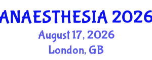 Anaesthesia Conference (ANAESTHESIA) August 17, 2026 - London, United Kingdom