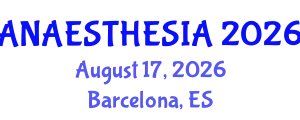 Anaesthesia Conference (ANAESTHESIA) August 17, 2026 - Barcelona, Spain