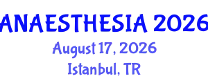 Anaesthesia Conference (ANAESTHESIA) August 17, 2026 - Istanbul, Turkey