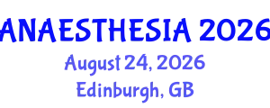 Anaesthesia Conference (ANAESTHESIA) August 24, 2026 - Edinburgh, United Kingdom