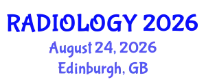Radiology Conference (RADIOLOGY) August 24, 2026 - Edinburgh, United Kingdom